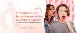 Read more about the article 7 mentiras que te contaram sobre a vulva e vagina (e que você provavelmente acreditou)!