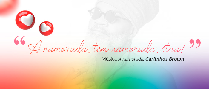 Trecho da música a namorada, de Carlinhos Brown.