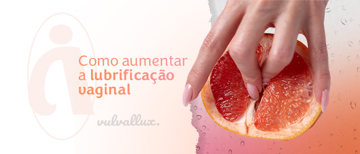 You are currently viewing Como aumentar a lubrificação vaginal?