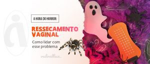 Read more about the article A Hora do Horror: ressecamento vaginal e como lidar com esse problema