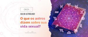 Read more about the article O que os astros dizem sobre sua vida sexual? 